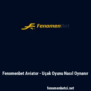 Fenomenbet Aviator - U&ccedil;ak Oyunu Nasıl Oynanır
