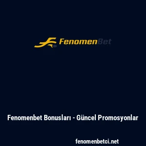 Fenomenbet Bonusları - G&uuml;ncel Promosyonlar