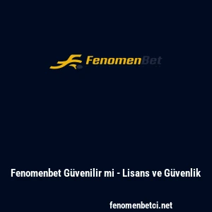 Fenomenbet Güvenilir mi - Lisans ve Güvenlik
