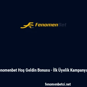 Fenomenbet Hoş Geldin Bonusu - İlk Üyelik Kampanyası