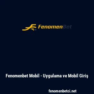 Fenomenbet Mobil - Uygulama ve Mobil Giriş