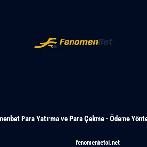 Fenomenbet Para Yatırma ve Para &Ccedil;ekme - &Ouml;deme Y&ouml;ntemleri