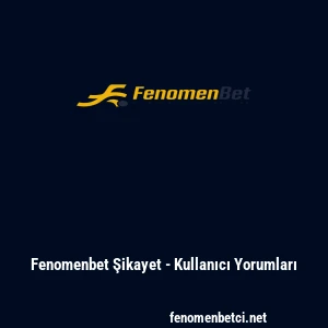 Fenomenbet Şikayet - Kullanıcı Yorumları