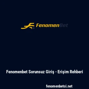 Fenomenbet Sorunsuz Giriş - Erişim Rehberi