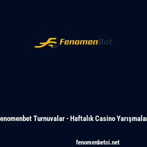 Fenomenbet Turnuvalar - Haftalık Casino Yarışmaları