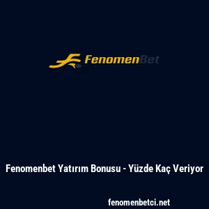 Fenomenbet Yatırım Bonusu - Yüzde Kaç Veriyor